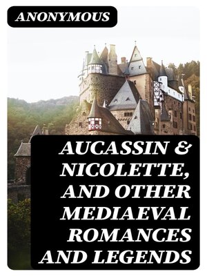 cover image of Aucassin & Nicolette, and Other Mediaeval Romances and Legends